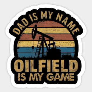 dad is my name oilfield is my game rig hand oil drilling funny Sticker